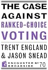 The Case Against Ranked-Choice Voting (Encounter Broadside, 70)