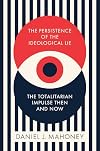 The Persistence of the Ideological Lie: The Totalitarian Impulse Then and Now