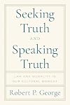 Seeking Truth and Speaking Truth: Law and Morality in Our Cultural Moment