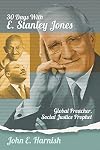 Thirty Days with E. Stanley Jones: Global Preacher, Social Justice Prophet