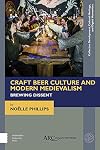Craft beer culture and modern medievalism : brewing dissent