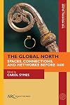 The Global North: Spaces, Connections, and Networks before 1600 (The Medieval Globe Books)