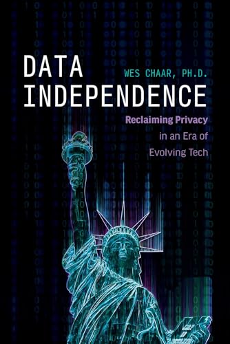 Data Independence: Reclaiming Privacy in an Era of Evolving Tech cover