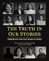 The Truth in Our Stories: Immigrant Voices in Radical Times
