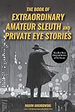 The Book Of Extraordinary Amateur Sleuth And Private Eye Stories