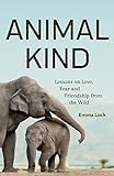 Animal Kind Lessons On Love Fear And Friendship From The Animals In Our Lives True Stories Gift For Cat Lovers Dog Owners And Animal Fans