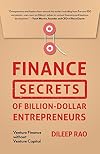 Finance Secrets of Billion-Dollar Entrepreneurs: Venture Finance Without Venture Capital (Capital Productivity, Business Start Up, Entrepreneurship, Financial Accounting)