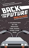 Back From the Future: A Celebration of the Greatest Time Travel Story Ever Told