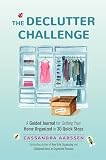 The Declutter Challenge A Guided Journal For Getting Your Home Organized In 30 Quick Steps Guided Journal For Decorating For Fans Of Cluttered Mess And Zen As Fck