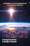 Future Rising: A Journey from the Past to the Edge of Tomorrow (Future of Humanity, Social Aspects of Technology)