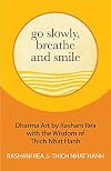 Go Slowly, Breathe and Smile: Dharma Art by Rashani Réa with the Wisdom of Thich Nhat Hanh (Life lessons, Positive thinking)
