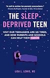 The Sleep-Deprived Teen: Why Our Teenagers Are So Tired, and How Parents and Schools Can Help Them Thrive (Healthy sleep habits, Sleep patterns,Teenage sleep)