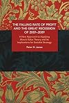 The Falling Rate of Profit and the Great Recession of 2007-2009: A New Approach to Applying Marx’s Value Theory and Its Implications for Socialist Strategy (Historical Materialism)