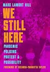 We Still Here: Pandemic, Policing, Protest, and Possibility