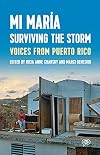 Mi María: Surviving the Storm: Voices from Puerto Rico. (Voice of Witness)