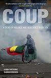 Coup: A Story of Violence and Resistance in Bolivia