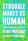 Struggle Makes Us Human: Learning from Movements for Socialism