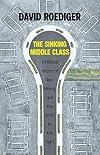 The Sinking Middle Class: A Political History of Debt, Misery, and the Drift to the Right