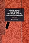 The Workers’ Movement and the National Question in Ukraine: 1897-1918
