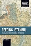 Feeding Istanbul: The Political Economy of Urban Provisioning (Studies in Critical Social Sciences)