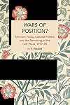 Wars of Position?: Marxism Today, Cultural Politics and the Remaking of the Left Press, 1979-90 (Historical Materialism)