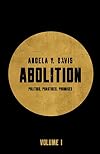 Abolition: Politics, Practices, Promises, Vol. 1