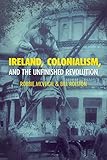 Ireland, colonialism and the unfinished revolution