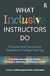 What Inclusive Instructors Do: Principles and Practices for Excellence in College Teaching