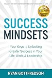 Success Mindsets: Your Keys to Unlocking Greater Success in Your Life, Work, & Leadership
