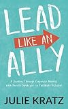 Lead Like an Ally: A Journey Through Corporate America with Proven Strategies to Facilitate Inclusion