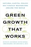 Green Growth That Works: Natural Capital Policy and Finance Mechanisms Around the World