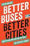 Better Buses Better Cities How To Plan Run And Win The Fight For Effective Transit