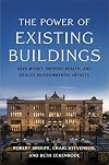 The Power of Existing Buildings: Save Money, Improve Health, and Reduce Environmental Impacts
