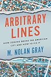 Arbitrary Lines: How Zoning Broke the American City and How to Fix It