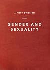 A Field Guide on Gender and Sexuality