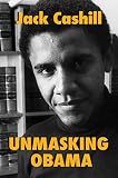 Unmasking Obama The Fight To Tell The True Story Of A Failed Presidency