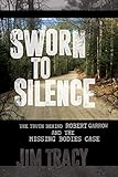 Sworn To Silence The Truth Behind Robert Garrow And The Missing Bodies Case