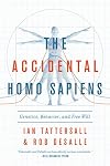 The Accidental Homo Sapiens: Genetics, Behavior, and Free Will