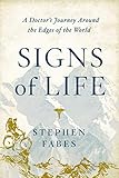 Signs Of Life A Doctors Journey To The Ends Of The Earth