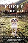 Poppy in the Wild: A Lost Dog, Fifteen Hundred Acres of Wilderness, and the Dogged Determination that Brought Her Home