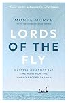 Lords of the Fly: Madness, Obsession, and the Hunt for the World Record Tarpon
