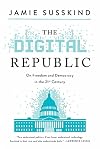 The Digital Republic: On Freedom and Democracy in the 21st Century