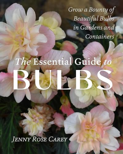 The Essential Guide to Bulbs : by Carey, Jenny Rose