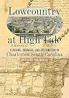 Lowcountry at High Tide: A History of Flooding, Drainage, and Reclamation in Charleston, South Carolina