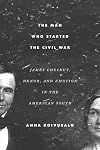 The Man Who Started the Civil War: James Chesnut, Honor, and Emotion in the American South