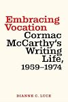Embracing Vocation: Cormac McCarthy's Writing Life, 1959-1974