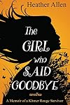 The Girl Who Said Goodbye: A Memoir of a Khmer Rouge Survivor