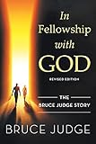 In Fellowship With God The Bruce Judge Story