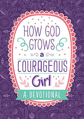 How God Grows a Courageous Girl: A Devotional (By: Carey Scott) cover