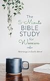The 5-Minute Bible Study for Women: Mornings in God's Word
